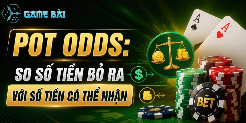 pot-odds-so-so-tien-bo-ra-voi-so-tien-co-the-nhan